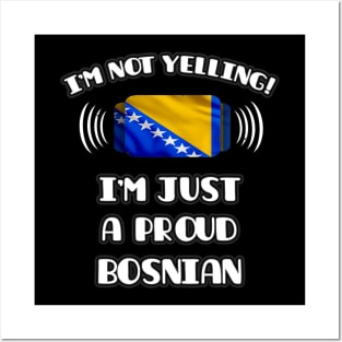 I'm Not Yelling I'm A Proud Bosnian or Herzegovinian - Gift for Bosnian or Herzegovinian With Roots From Bosnia And Herzegovina Posters and Art